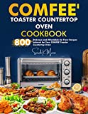 COMFEE' Toaster Countertop Oven cookbook: 800 Delicious and Affordable Air Fryer Recipes tailored for Your COMFEE' Toaster Countertop Oven