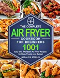 The Complete Air Fryer Cookbook for Beginners: 1001 Easy and Affordable Air Fryer Recipes for Busy People on a Budget