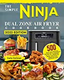 The Simple Ninja Dual Zone Air Fryer Cookbook: 500 Quick and Delicious Recipes with 5 Ingredients to Air Fry, Dehydrate, Roast, and More for Beginners and Advanced Users
