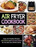 Air Fryer Cookbook, Easy and Healthy Recipes with Picture and Full Color Edition for You and Your Whole Family