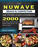 2000 NuWave Bravo XL Convection Air Fryer Oven Cookbook: 2000 Days Easy, Delicious and Healthy Recipes for Your Whole Family