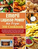 EMERIL LAGASSE POWER AIR FRYER 360 Cookbook: The Complete Guide Recipe Book to Air Fry, Bake, Rotisserie, Dehydrate, Toast, Roast, Broil, Bagel, and Slow Cook Your Effortless Tasty Dishes
