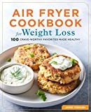 Air Fryer Cookbook for Weight Loss: 100 Crave-Worthy Favorites Made Healthy
