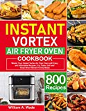 Instant Vortex Air Fryer Oven Cookbook: Master Your Instant Vortex Air Fryer Oven with 800 Easy and Affordable Recipes | Fry, Bake, Grill and Roast Most Wanted Family Meals