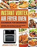 Instant Vortex Air Fryer Oven Cookbook for Beginners: Affordable, Quick and Easy Air Fryer Oven Recipes that Anyone Can Cook (30-Day Meal Plan)