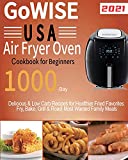 GoWISE USA Air Fryer Oven Cookbook for Beginners: 1000-Day Delicious & Low Carb Recipes for Healthier Fried Favorites Fry, Bake, Grill & Roast Most Wanted Family Meals