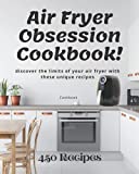 Air Fryer Obsession Cookbook!: discover the limits of your air fryer with these unique recipes