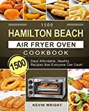 1500 Hamilton Beach Air Fryer Oven Cookbook: 1500 Days Affordable, Healthy Recipes that Everyone Can Cook!