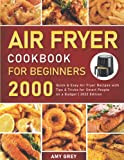 Air Fryer Cookbook for Beginners: 2000 Quick & Easy Air Fryer Recipes with Tips & Tricks for Smart People on a Budget | 2022 Edition