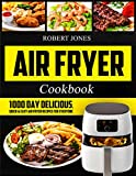 Air Fryer Cookbook: 1000 Day Delicious, Quick & Easy Air Fryer Recipes for Everyone