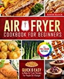 Air Fryer Cookbook For Beginners: Quick & Easy To Make Air Fryer Recipes For People On A Budget