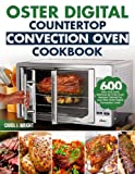 Oster Digital Countertop Convection Oven Cookbook: 600 Easy and Quick Delicious Air Fryer Oven Recipes Tailored For your New Oster Digita