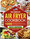 The Complete Air Fryer Cookbook: 1000 Flavorful and Effortless Recipes for Everyday Air Fryer Cooking