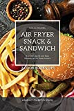 Air Fryer Snack and Sandwich 2 Cookbooks in 1: Everyday Quick and Easy Recipes for Air Fryer Lovers (The Complete Air Fryer Cookbook)