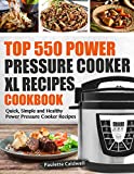 Top 550 Power Pressure Cooker XL Recipes Cookbook: Quick, Simple and Healthy Power Pressure Cooker Recipes (Power Pressure Cooker XL Cookbook)