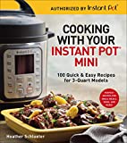 Cooking with Your Instant Pot® Mini: 100 Quick & Easy Recipes for 3-Quart Models