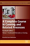 A Complete Course in Canning and Related Processes: Volume 1 Fundemental Information on Canning (Woodhead Publishing Series in Food Science, Technology and Nutrition)