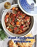 Fast Favorites Under Pressure: 4-Quart Pressure Cooker recipes and tips for fast and easy meals by Blue Jean Chef, Meredith Laurence (The Blue Jean Chef)