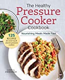 The Healthy Pressure Cooker Cookbook: Nourishing Meals Made Fast