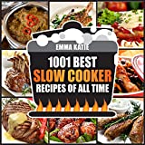 1001 Best Slow Cooker Recipes of All Time: A Slow Cooking Cookbook with Over 1001 Recipes Book for Healthy Electric Pressure Instant Pot Crock Pot Breakfast, Lunch and Dinner Meals