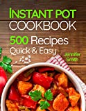 Instant Pot Pressure Cooker Cookbook: 500 Everyday Recipes for Beginners and Advanced Users. Try Easy and Healthy Instant Pot Recipes