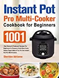 Instant Pot Pro Multi-Cooker Cookbook for Beginners: 1001-Day Savory & Foolproof Recipes For Beginners to Pressure Cook,Slow Cook,Steam,Yogurt Make & Fry For the Instant Pot Pro Multi-Cooker.