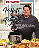NUWAVE Perfect Under Pressure Cookbook 500 Delicious, Fast, Homemade Nutri-Pot Pressure Cooker Meals