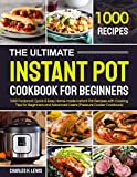 The Ultimate Instant Pot Cookbook for Beginners: 1000 Foolproof, Quick & Easy Home-made Instant Pot Recipes with Cooking Tips for Beginners and Advanced Users (Pressure Cooker Cookbook)