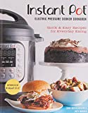 Instant Pot® Electric Pressure Cooker Cookbook (An Authorized Instant Pot® Cookbook): Quick & Easy Recipes for Everyday Eating