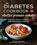 The Diabetic Cookbook for Electric Pressure Cookers: Instant Healthy Meals for Managing Diabetes