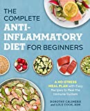 The Complete Anti-Inflammatory Diet for Beginners: A No-Stress Meal Plan with Easy Recipes to Heal the Immune System