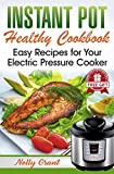 Instant Pot Healthy Cookbook: Easy Recipes for Your Electric Pressure Cooker (vegan asian chicken stew beginners guide best ultra 2019 healthy slow cooker mini for two)