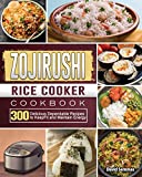 ZOJIRUSHI Rice Cooker Cookbook: 300 Delicious Dependable Recipes to Keep Fit and Maintain Energy