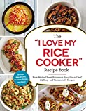 The 'I Love My Rice Cooker' Recipe Book: From Mashed Sweet Potatoes to Spicy Ground Beef, 175 Easy--and Unexpected--Recipes ('I Love My')