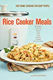 Rice Cooker Meals: Fast Home Cooking for Busy People: How to feed a family of four quickly and easily for under $10 (with leftovers!) and have less ... up so you’ll be out of the kitchen quicker!