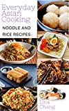 Everyday Asian Cooking: Asian Rice and Noodle Recipes (Quick and Easy Asian Cookbooks Book 4)