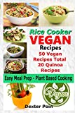 Rice Cooker Vegan Recipes - Easy Meal Prep Plant Based Cooking: 50 Vegan Recipes Total - 20 Quinoa Recipes (Rice Cooker Recipes)