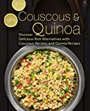 Couscous & Quinoa: Discover Delicious Rice Alternatives with Couscous and Quinoa Recipes