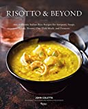 Risotto and Beyond: 100 Authentic Italian Rice Recipes for Antipasti, Soups, Salads, Risotti, One-Dish Meals, and Desserts