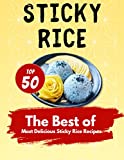 The Best of Cooking Sticky Rice: Top 50 Most Delicious Sticky Rice Recipes